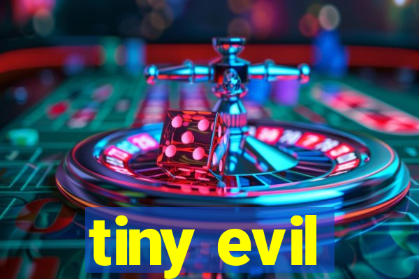 tiny evil